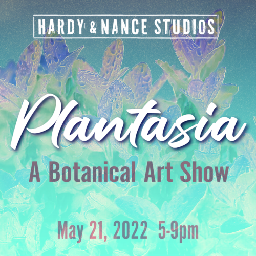 Plantasia A Botanical Art Show Hardy and Nance Studios Hardy and